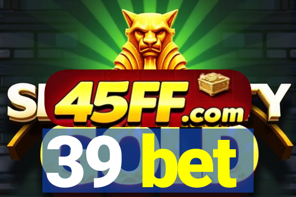 39 bet